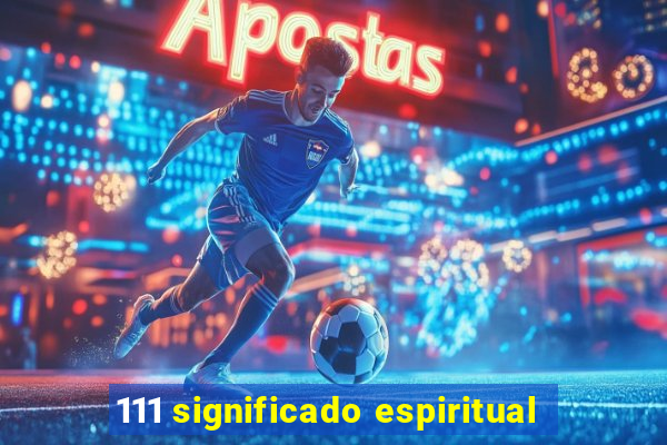 111 significado espiritual